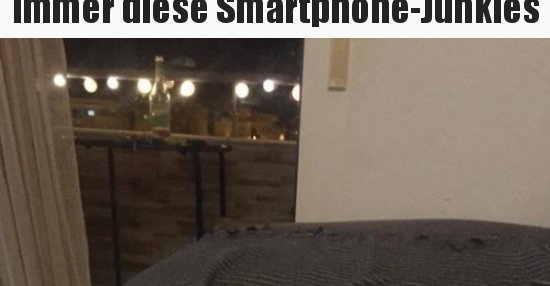 Immer diese SmartphoneJunkies.. Lustige Bilder, Sprüche, Witze, echt