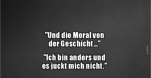 "Und die Moral von der Geschicht..." Lustige Bilder, Sprüche, Witze