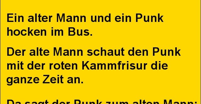 Ein alter Mann und ein Punk hocken im Bus... Lustige Bilder, Sprüche