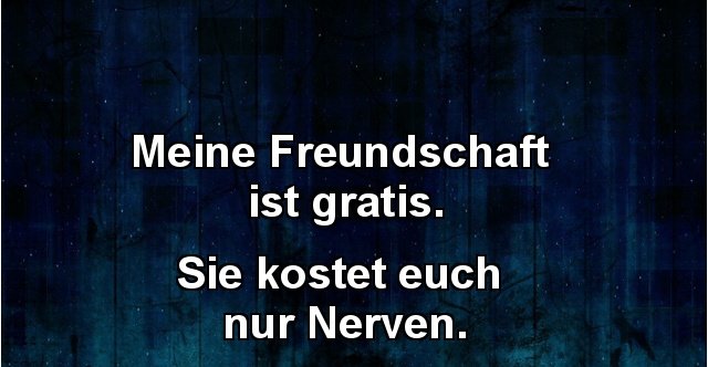 Meine Freundschaft ist gratis.. | Lustige Bilder, Sprüche, Witze, echt