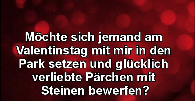 Möchte sich jemand am Valentinstag mit mir in den Park..? Lustige