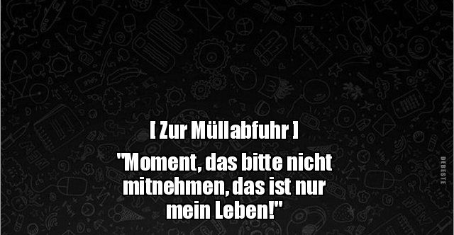 [ Zur Müllabfuhr ] "Moment, das bitte nicht mitnehmen.." Lustige