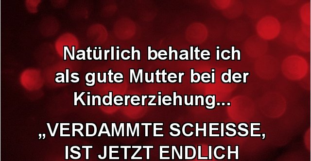 Natürlich behalte ich als gute Mutter... Lustige Bilder, Sprüche