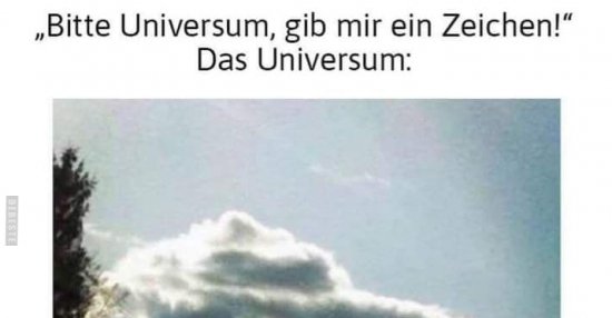 "Bitte Universum, gib mir ein Zeichen!".. Lustige Bilder, Sprüche