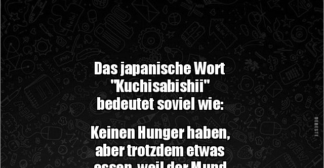 Das japanische Wort "Kuchisabishii" bedeutet soviel.. Lustige Bilder