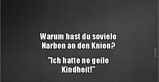 47++ Narben sprueche , Warum hast du soviele Narben an den Knien?.. Lustige Bilder, Sprüche, Witze, echt lustig