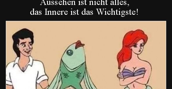 Aussehen ist nicht alles, das Innere ist das.. Lustige Bilder