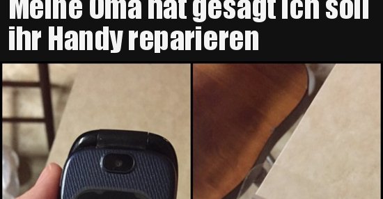 Meine Oma hat gesagt ich soll ihr Handy reparieren weil die.. Lustige