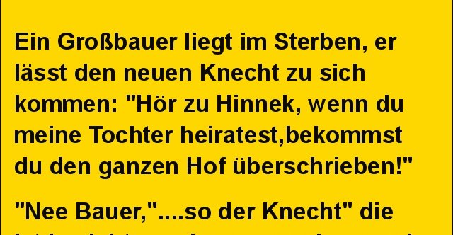 Ein Großbauer liegt im Sterben, er lässt den neuen Knecht.. Lustige