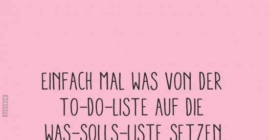 Einfach mal was von der TodoListe auf die WassollsListe.. Lustige