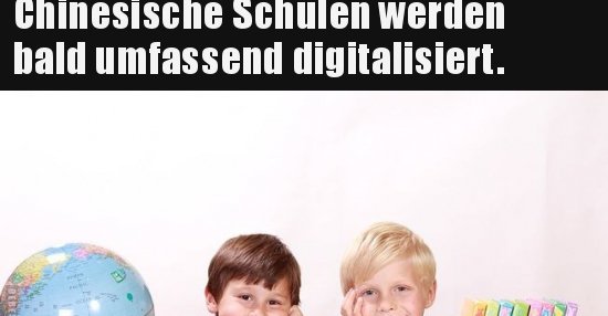 39+ Laecherlich sprueche , Chinesische Schulen werden bald umfassend digitalisiert... Lustige Bilder, Sprüche, Witze