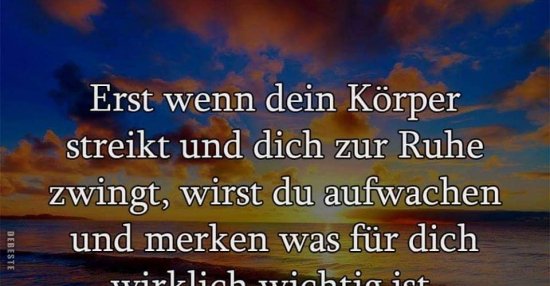 Erst wenn dein Körper streikt und dich zur Ruhe zwingt.. Lustige