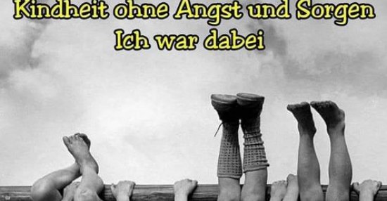 Kindheit ohne Angst und Lustige Bilder, Sprüche, Witze, echt