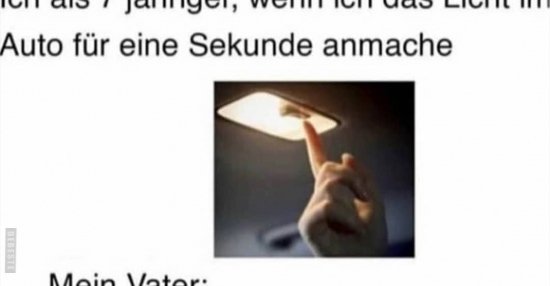 Ich als 7 jähriger, wenn ich das Licht im Auto für eine.. Lustige