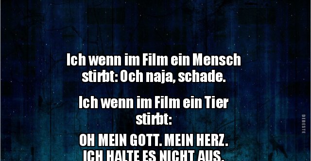 Ich wenn im Film ein Mensch stirbt Och naja.. Lustige Bilder