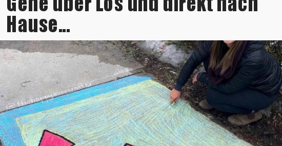 Gehe über Los und direkt nach Hause... | Lustige Bilder, Sprüche, Witze