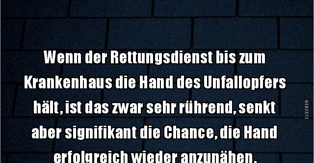 Wenn Der Rettungsdienst Bis Zum Krankenhaus Die Hand Des Lustige Bilder Spruche Witze Echt Lustig