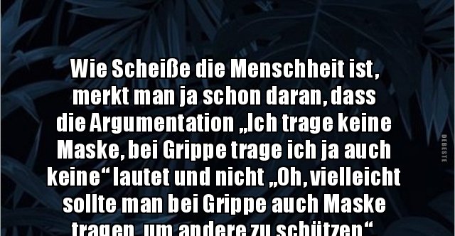 Wie Scheiße die Menschheit ist, merkt man ja schon daran.. Lustige