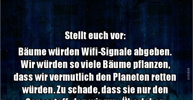 33++ Sprueche prioritaet , Stellt euch vor Bäume würden WifiSignale abgeben.. Lustige Bilder, Sprüche, Witze, echt lustig