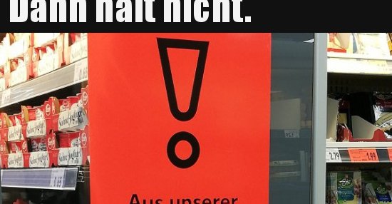 Dann halt nicht... Lustige Bilder, Sprüche, Witze, echt lustig