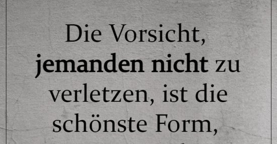 Die Vorsicht, jemanden nicht zu verletzen, ist die schönste.. Lustige