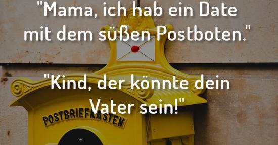 Mama, ich hab ein Date mit dem süßen Postboten.. Lustige Bilder