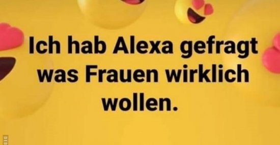 Ich hab Alexa gefragt was Frauen wirklich wollen.. Lustige Bilder