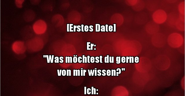 [Erstes Date] Er "Was möchtest du gerne von mir..." Lustige Bilder