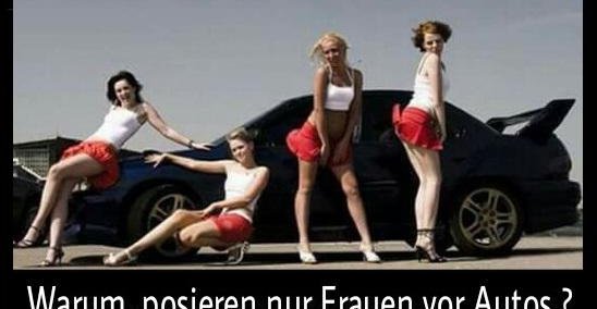 Warum Posieren Nur Frauen Vor Autos Lustige Bilder Spruche Witze Echt Lustig