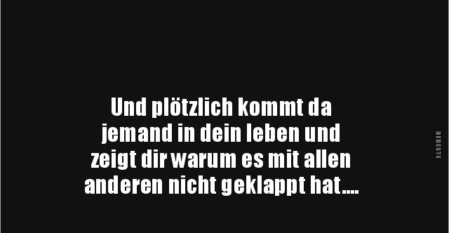 Und plötzlich kommt da jemand in dein leben und.. | Lustige Bilder