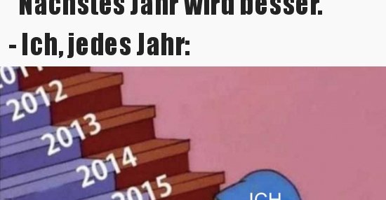 "Nächstes Jahr wird besser.".. Lustige Bilder, Sprüche, Witze, echt