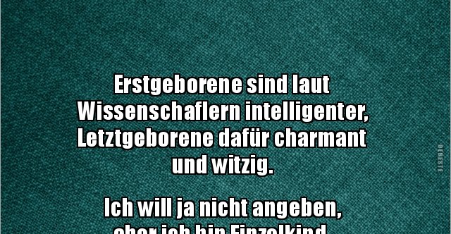 Erstgeborene Sind Laut Wissenschaflern Intelligenter Lustige Bilder Spruche Witze Echt Lustig