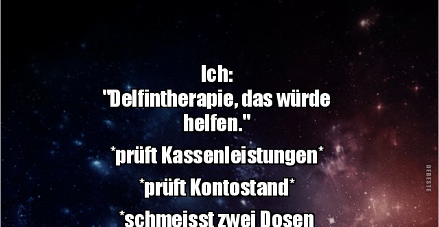 44+ Gefaellt mir sprueche neu , Ich &quot;Delfintherapie, das würde helfen.&quot; *prüft Kassenleistungen*.. Lustige Bilder, Sprüche