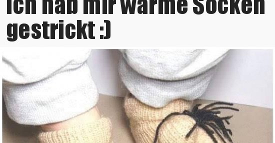 Ich hab mir warme Socken gestrickt ) Lustige Bilder, Sprüche, Witze