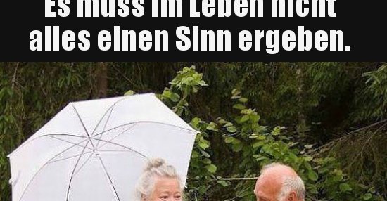 Es muss im Leben nicht alles einen Sinn ergeben.. Lustige Bilder