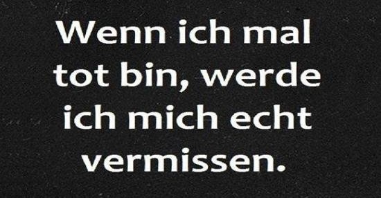 Wenn ich mall tot bin... Lustige Bilder, Sprüche, Witze, echt lustig