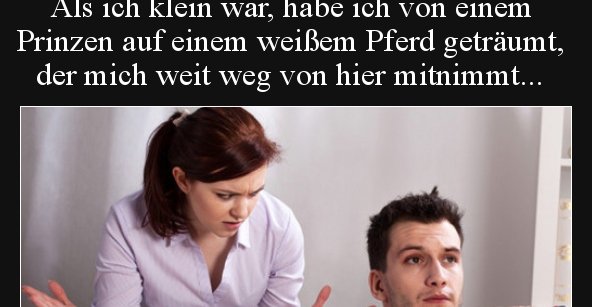 Als ich klein war, habe ich von einem Prinzen auf einem.. | Lustige
