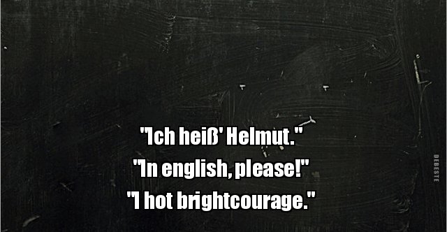 "Ich heiß' Helmut." "In english, please!"... | Lustige Bilder, Sprüche