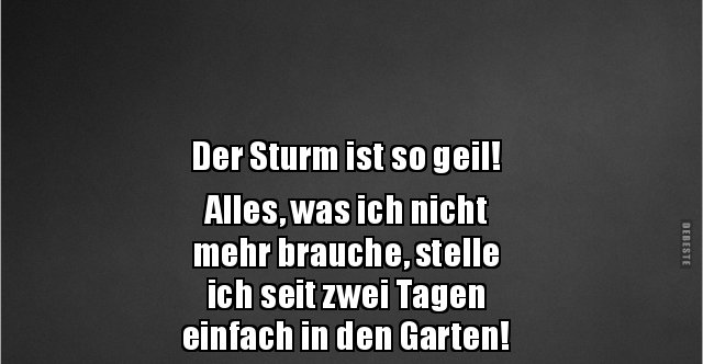 Der Sturm ist so geil! Alles, was ich nicht mehr.. Lustige Bilder