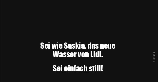 Sei Wie Saskia Das Neue Wasser Von Lidl Lustige Bilder Spruche Witze Echt Lustig