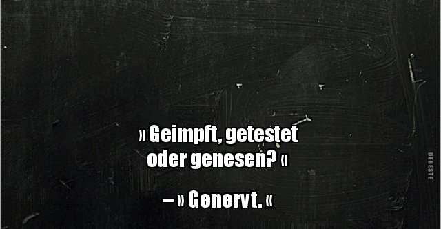 36+ Genervt sprueche , &quot;Geimpft, getestet oder genesen?&quot; &quot;Genervt...&quot; Lustige Bilder, Sprüche, Witze, echt lustig