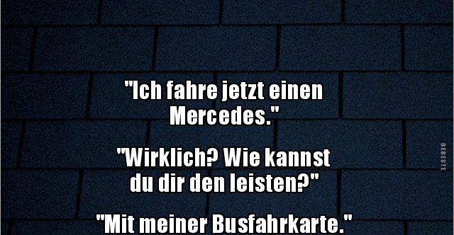 "Ich fahre jetzt einen Mercedes..." Lustige Bilder, Sprüche, Witze