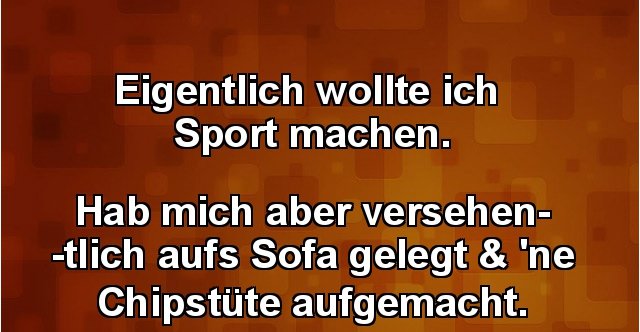 Eigentlich wollte ich Sport machen.. Lustige Bilder, Sprüche, Witze