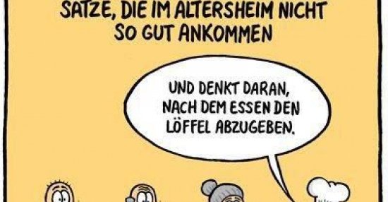Sätze, die im Altersheim nicht so gut ankommen.. Lustige Bilder