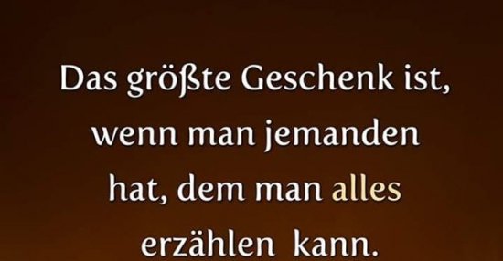 Das größte Geschenk ist, wenn man jemanden hat.. Lustige Bilder