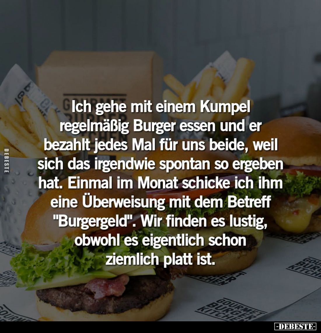 Ich gehe mit einem Kumpel regelmäßig Burger essen und er bezahlt jedes Mal für uns beide, weil sich das irgendwie spontan so ...