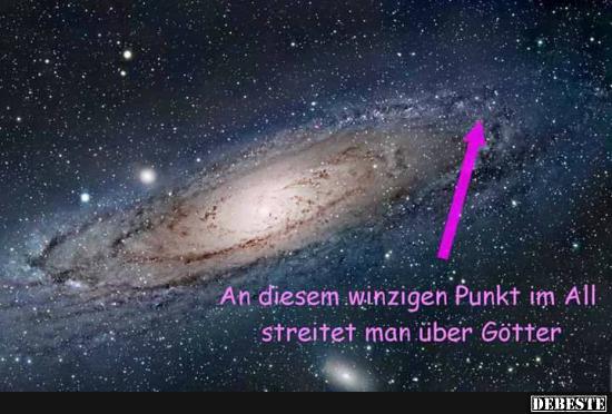 An diesem winzigen Punkt im All streitet..