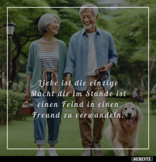 Liebe ist die einzige Macht die im Stande ist einen Feind.. - Lustige Bilder | DEBESTE.de