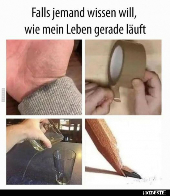 Falls jemand wissen will, wie mein Leben gerade läuft.. - Lustige Bilder | DEBESTE.de