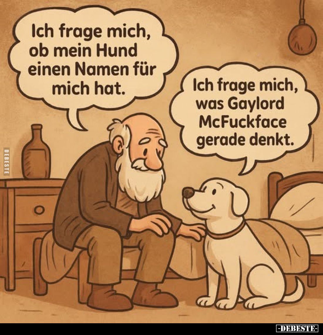Ich frage mich, ob mein Hund einen Namen für mich hat.
Ich frage mich, was Gaylord McFuckface gerade denkt.